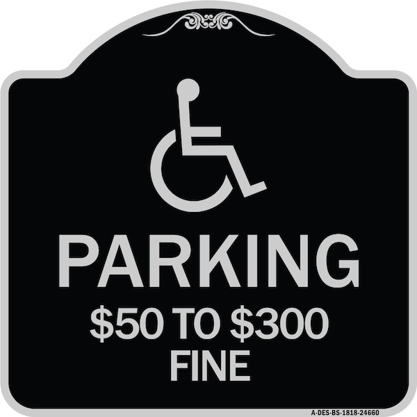 Signmission Handicapped Parking $50 to $300 Fine Heavy-Gauge Aluminum Sign, 18" x 18", BS-1818-24660 A-DES-BS-1818-24660 - main